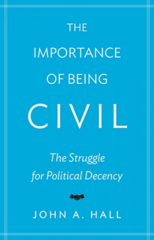 Kniha Importance of Being Civil John A. Hall