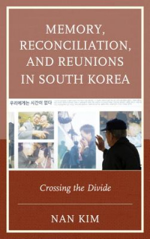 Kniha Memory, Reconciliation, and Reunions in South Korea Nan Kim