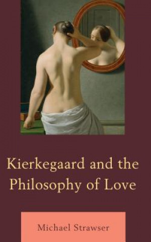 Книга Kierkegaard and the Philosophy of Love Michael Strawser