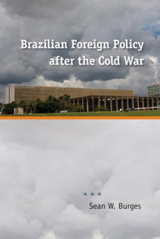 Kniha Brazilian Foreign Policy after the Cold War Sean W. Burges