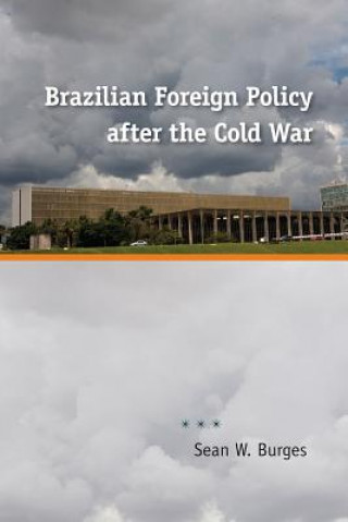 Książka Brazilian Foreign Policy after the Cold War Sean W. Burges