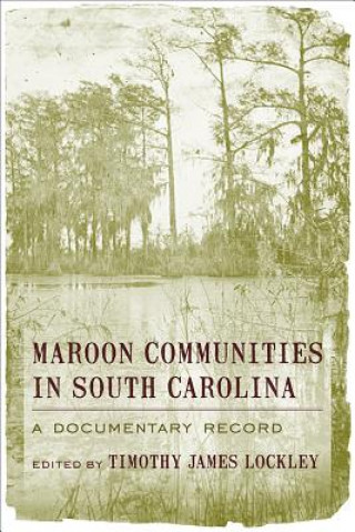 Kniha Maroon Communities in South Carolina Timothy J. Lockley