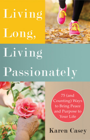 Kniha Living Long, Living Passionately Karen Casey