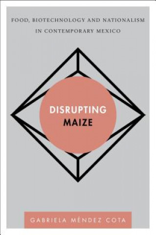 Livro Disrupting Maize Gabriela Mendez Cota