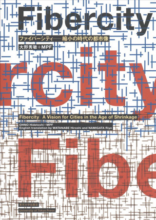 Kniha Fiber City - A Vision for the Shrinking Megacity, Tokyo 2050 [Bilingual: Japanese/English] Hidetoshi Ohno