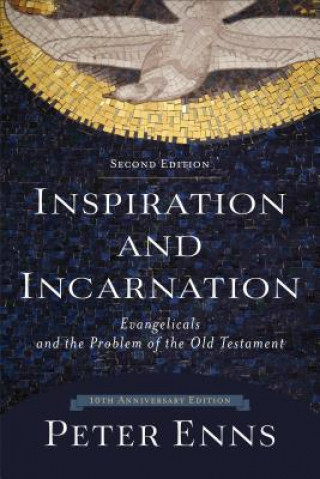 Könyv Inspiration and Incarnation - Evangelicals and the Problem of the Old Testament Enns