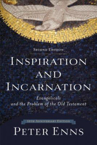 Kniha Inspiration and Incarnation - Evangelicals and the Problem of the Old Testament Enns