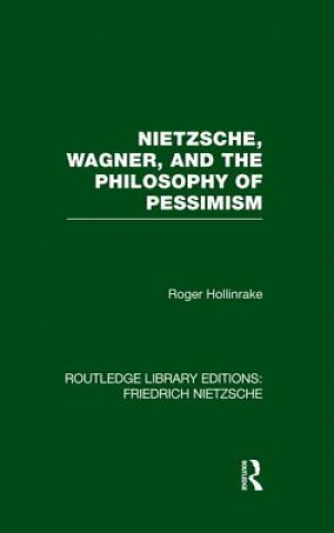 Книга Nietzsche, Wagner and the Philosophy of Pessimism Roger Hollinrake