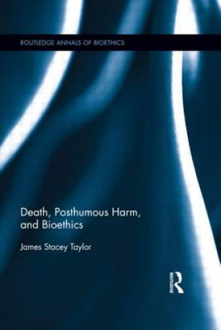 Carte Death, Posthumous Harm, and Bioethics James Stacey Taylor