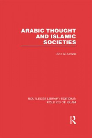 Książka Arabic Thought and Islamic Societies (RLE Politics of Islam) Aziz Al-Azmeh