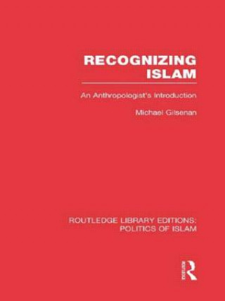 Kniha Recognizing Islam (RLE Politics of Islam) Michael Gilsenan