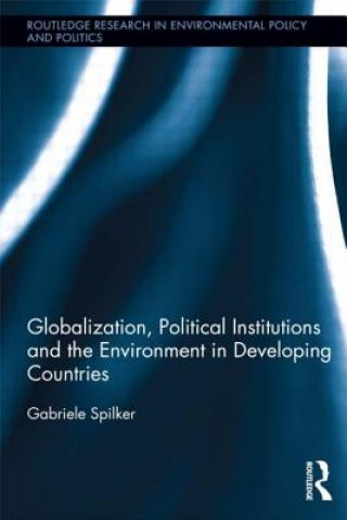 Βιβλίο Globalization, Political Institutions and the Environment in Developing Countries Gabriele Spilker