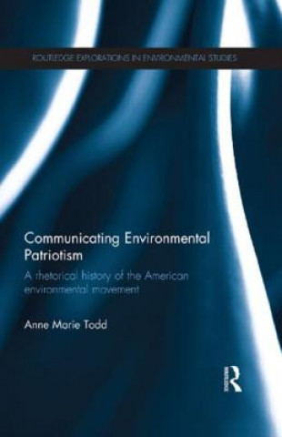 Livre Communicating Environmental Patriotism Anne Marie Todd