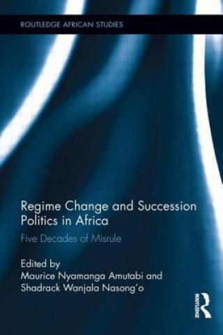 Könyv Regime Change and Succession Politics in Africa Maurice Nyamanga Amutabi