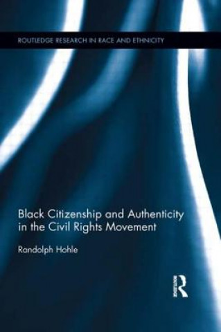 Carte Black Citizenship and Authenticity in the Civil Rights Movement Randolph Hohle