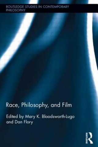 Książka Race, Philosophy, and Film Mary K. Bloodsworth-Lugo