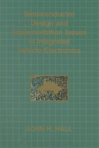 Kniha Semiconductor Design And Implementation Issues In Integrated Vehicle Electronics John H Hall