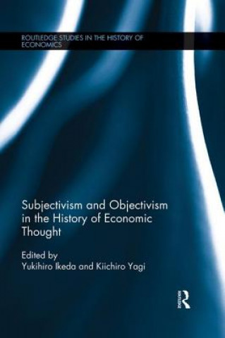 Könyv Subjectivism and Objectivism in the History of Economic Thought Kiichiro Yagi