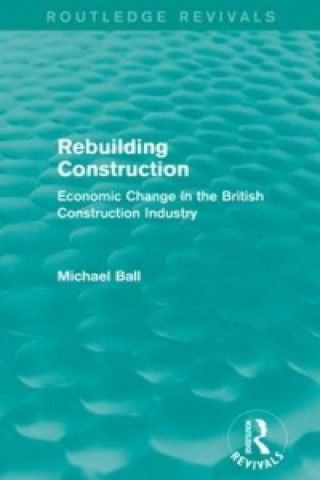 Könyv Rebuilding Construction (Routledge Revivals) Michael Ball