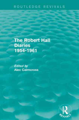 Knjiga Robert Hall Diaries 1954-1961 (Routledge Revivals) Alec Cairncross