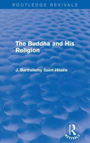 Könyv Buddha and His Religion (Routledge Revivals) J. Barthelemy Saint-Hilaire