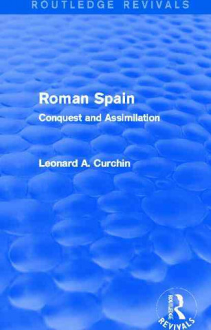 Kniha Roman Spain (Routledge Revivals) Leonard A. Curchin