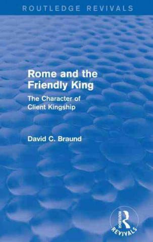 Kniha Rome and the Friendly King (Routledge Revivals) David Braund