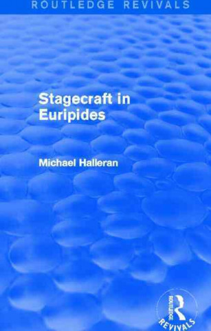 Książka Stagecraft in Euripides (Routledge Revivals) Michael R. Halleran