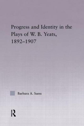 Carte Progress & Identity in the Plays of W.B. Yeats, 1892-1907 Barbara A. Suess