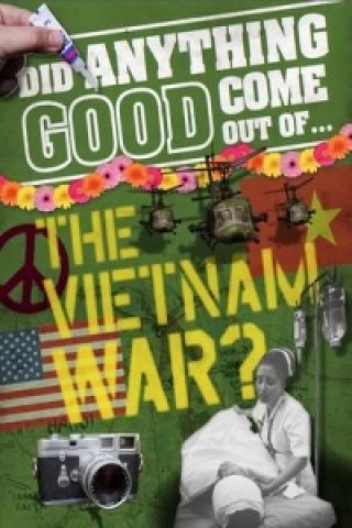 Könyv Did Anything Good Come Out of... the Vietnam War? Philip Steele