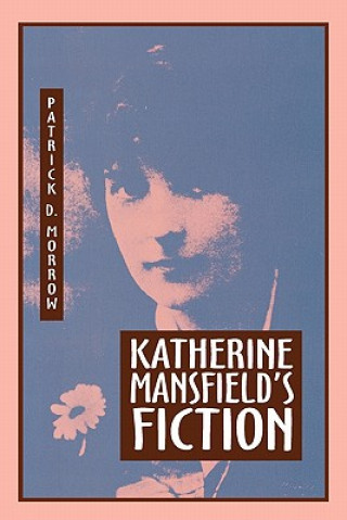 Carte Katherine Mansfield's Fiction Patrick D. Morrow