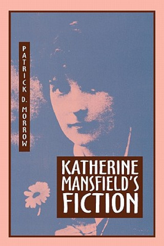 Kniha Katherine Mansfield's Fiction Patrick D. Morrow