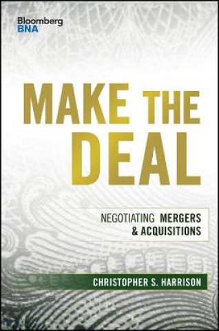 Книга Make the Deal - Negotiating Mergers & Acquisitions Christopher S. Harrison