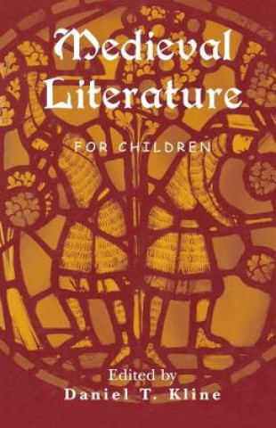 Könyv Medieval Literature for Children Daniel T. Kline