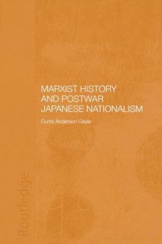 Книга Marxist History and Postwar Japanese Nationalism Curtis Anderson Gayle