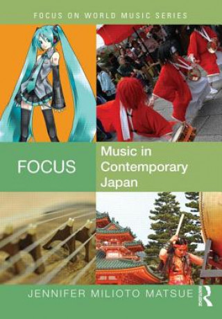 Kniha Focus: Music in Contemporary Japan Jennifer Milioto Matsue