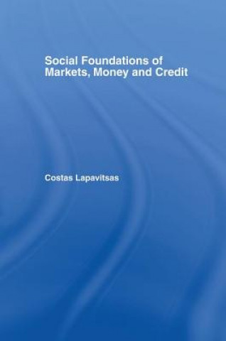 Carte Social Foundations of Markets, Money and Credit Costas Lapavitsas
