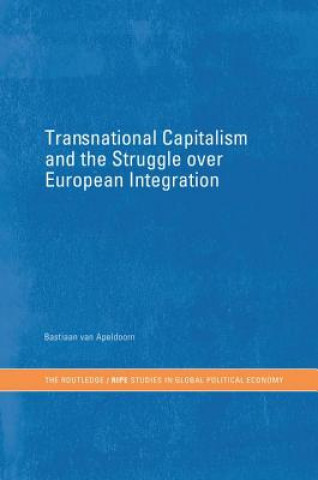 Kniha Transnational Capitalism and the Struggle over European Integration Bastiaan van Apeldoorn