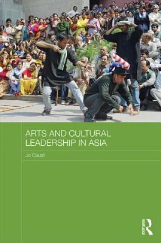 Knjiga Arts and Cultural Leadership in Asia Jo Caust