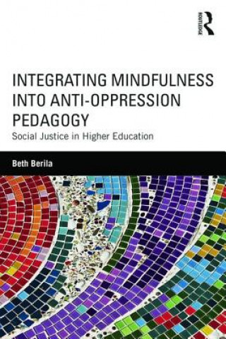 Kniha Integrating Mindfulness into Anti-Oppression Pedagogy Beth Berila