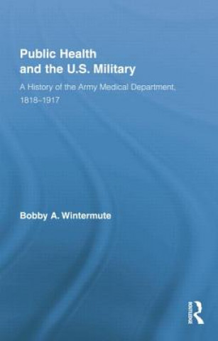 Książka Public Health and the US Military Bobby A. Wintermute