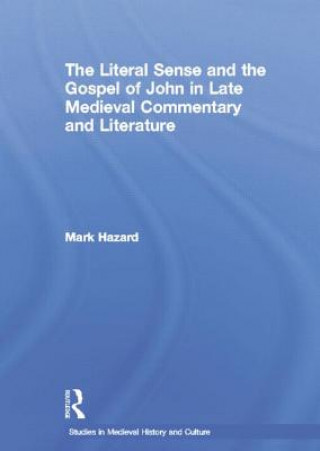 Książka Literal Sense and the Gospel of John in Late Medieval Commentary and Literature Mark Hazard