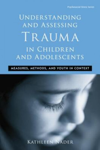 Kniha Understanding and Assessing Trauma in Children and Adolescents Kathleen Nader