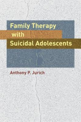 Kniha Family Therapy with Suicidal Adolescents Anthony P. Jurich