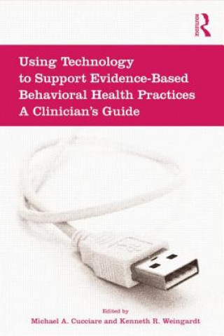 Könyv Using Technology to Support Evidence-Based Behavioral Health Practices Michael A. Cucciare