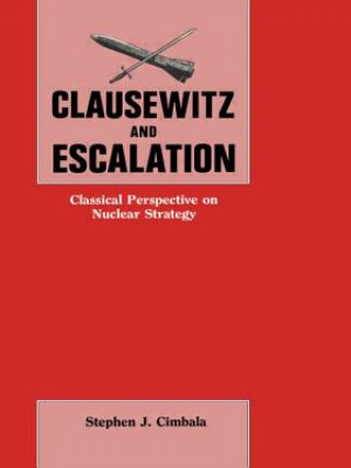 Könyv Clausewitz and Escalation Stephen J. Cimbala