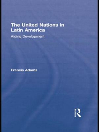 Kniha United Nations in Latin America Francis Adams