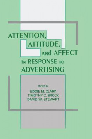 Kniha Attention, Attitude, and Affect in Response To Advertising Eddie M. Clark