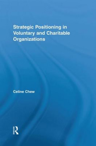 Könyv Strategic Positioning in Voluntary and Charitable Organizations Celine Chew