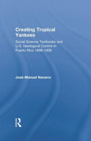Könyv Creating Tropical Yankees Jose-Manuel Navarro